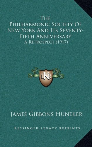 9781164232124: The Philharmonic Society Of New York And Its Seventy-Fifth Anniversary: A Retrospect (1917)