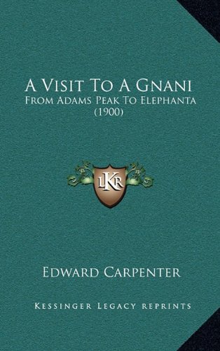 A Visit To A Gnani: From Adams Peak To Elephanta (1900) (9781164232261) by Carpenter, Edward