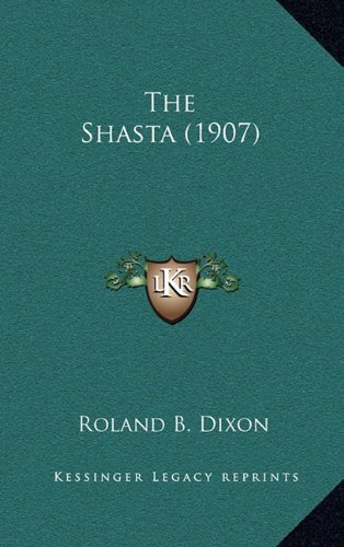 The Shasta (1907) (9781164232544) by Dixon, Roland B.