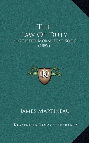 The Law Of Duty: Suggested Moral Text Book (1889) (9781164232995) by Martineau, James