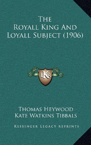 The Royall King And Loyall Subject (1906) (9781164237099) by Heywood, Thomas