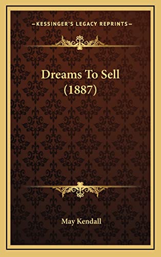 Dreams To Sell (1887) (9781164238737) by Kendall, May