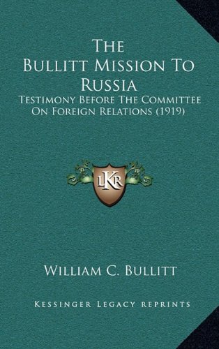 9781164239635: The Bullitt Mission to Russia: Testimony Before the Committee on Foreign Relations (1919)
