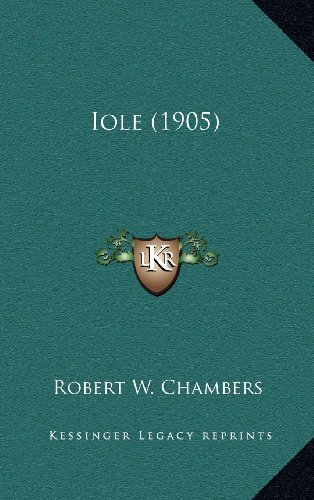 Iole (1905) (9781164240648) by Chambers, Robert W.