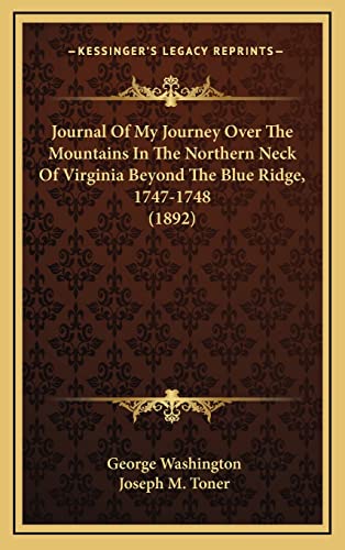 Journal Of My Journey Over The Mountains In The Northern Neck Of Virginia Beyond The Blue Ridge, 1747-1748 (1892) (9781164242192) by Washington, George