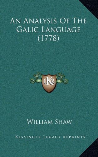 An Analysis Of The Galic Language (1778) (9781164244905) by Shaw, William
