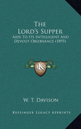 9781164247302: The Lord's Supper: AIDS to Its Intelligent and Devout Observance (1895)