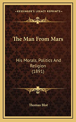 9781164247937: The Man from Mars: His Morals, Politics and Religion (1891)