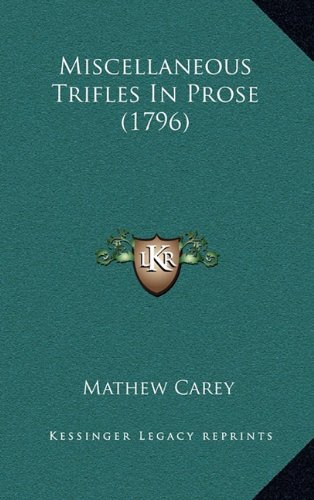 Miscellaneous Trifles In Prose (1796) (9781164247968) by Carey, Mathew