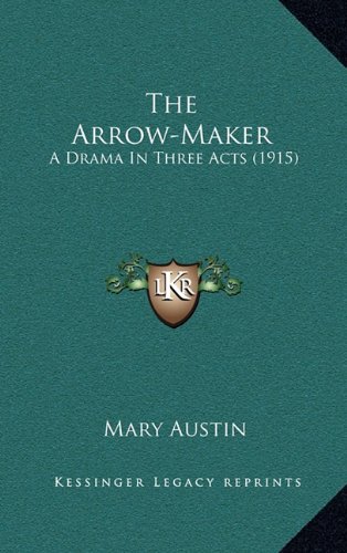 9781164249269: The Arrow-Maker: A Drama In Three Acts (1915)