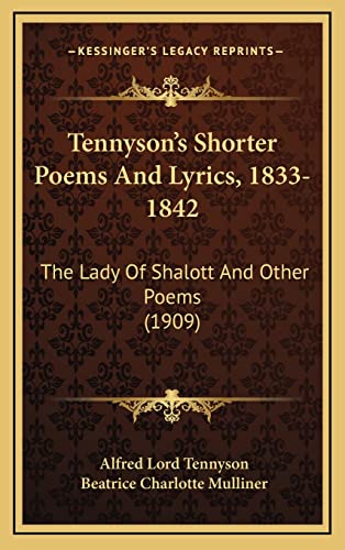 Tennyson's Shorter Poems And Lyrics, 1833-1842: The Lady Of Shalott And Other Poems (1909) (9781164249757) by Tennyson, Alfred Lord