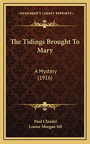 The Tidings Brought To Mary: A Mystery (1916) (9781164250098) by Claudel, Paul