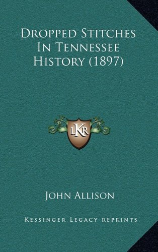 Dropped Stitches In Tennessee History (1897) (9781164250272) by Allison, John