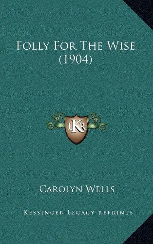 Folly For The Wise (1904) (9781164250555) by Wells, Carolyn