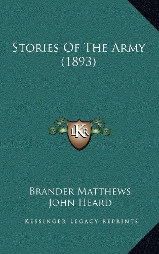 Stories Of The Army (1893) (9781164254553) by Matthews, Brander; Heard, John; Armstrong, Le Roy