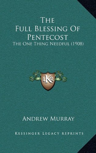 9781164255987: The Full Blessing of Pentecost: The One Thing Needful (1908)