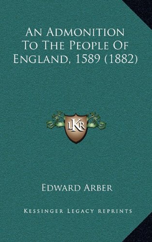 An Admonition To The People Of England, 1589 (1882) (9781164256090) by Arber, Edward