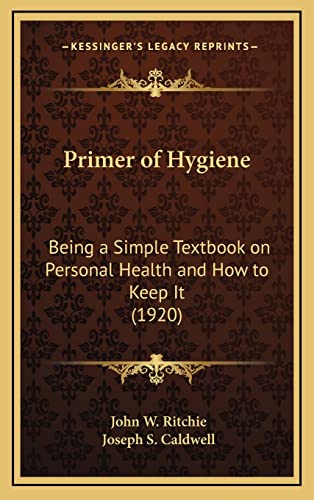 9781164257295: Primer of Hygiene: Being a Simple Textbook on Personal Health and How to Keep It (1920) (Kessinger Legacy Reprints)