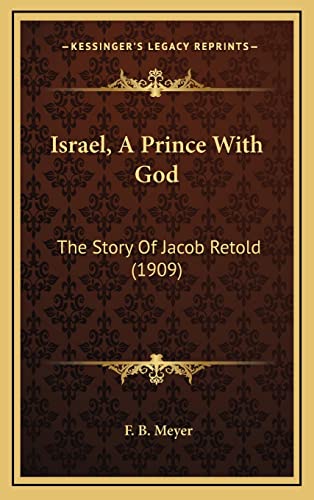 Israel, A Prince With God: The Story Of Jacob Retold (1909) (9781164257677) by Meyer, F B