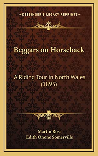 9781164258582: Beggars on Horseback: A Riding Tour in North Wales (1895)