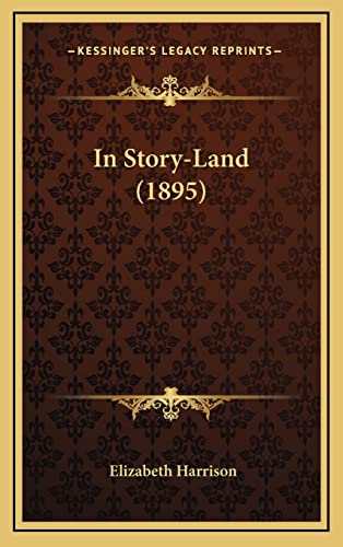In Story-Land (1895) (9781164259206) by Harrison, Elizabeth