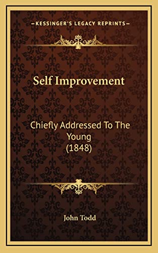 Self Improvement: Chiefly Addressed To The Young (1848) (9781164259442) by Todd, John