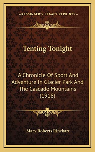 9781164259657: Tenting Tonight: A Chronicle Of Sport And Adventure In Glacier Park And The Cascade Mountains (1918)