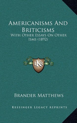 Americanisms And Briticisms: With Other Essays On Other Isms (1892) (9781164260479) by Matthews, Brander