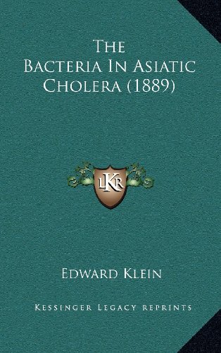 The Bacteria In Asiatic Cholera (1889) (9781164260592) by Klein, Edward