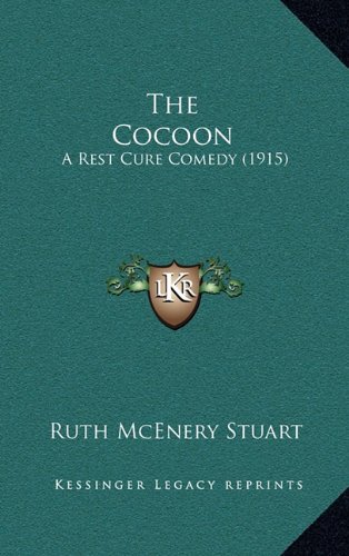 The Cocoon: A Rest Cure Comedy (1915) (9781164261346) by Stuart, Ruth McEnery