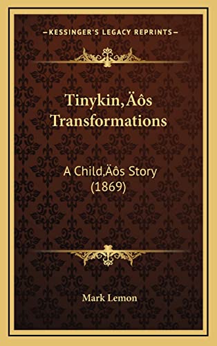 Tinykinâ€™s Transformations: A Childâ€™s Story (1869) (9781164264286) by Lemon, Mark