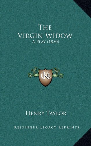 The Virgin Widow: A Play (1850) (9781164264613) by Taylor, Henry