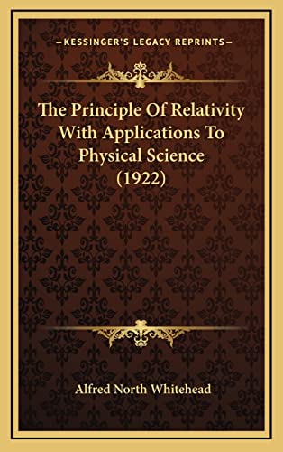 The Principle Of Relativity With Applications To Physical Science (1922) (9781164264897) by Whitehead, Alfred North