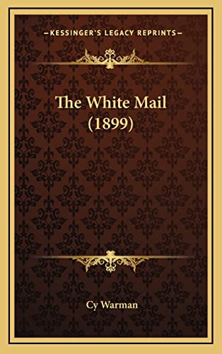 The White Mail (1899) (9781164265269) by Warman, Cy