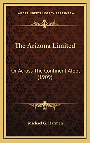 9781164266570: The Arizona Limited: Or Across The Continent Afoot (1909)