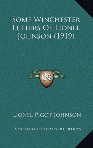 Some Winchester Letters Of Lionel Johnson (1919) (9781164270294) by Johnson, Lionel Pigot