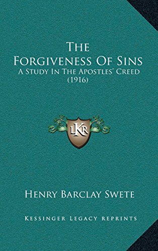 The Forgiveness Of Sins: A Study In The Apostlesâ€™ Creed (1916) (9781164270355) by Swete, Henry Barclay