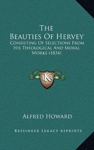 9781164271710: The Beauties of Hervey: Consisting of Selections from His Theological and Moral Works (1834)