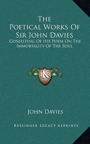 The Poetical Works Of Sir John Davies: Consisting Of His Poem On The Immortality Of The Soul: The Hymns Of Astrea (1773) (9781164274841) by Davies, John