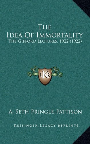 The Idea Of Immortality: The Gifford Lectures, 1922 (1922) (9781164276531) by Pringle-Pattison, A. Seth