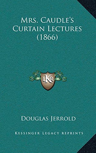 Mrs. Caudleâ€™s Curtain Lectures (1866) (9781164276616) by Jerrold, Douglas