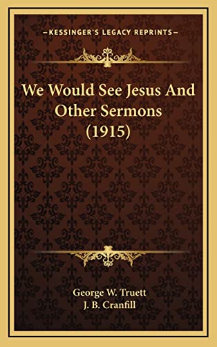 Imagen de archivo de We Would See Jesus And Other Sermons (1915) a la venta por Lucky's Textbooks