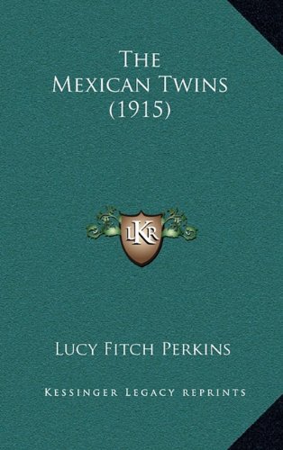 The Mexican Twins (1915) (9781164279853) by Perkins, Lucy Fitch