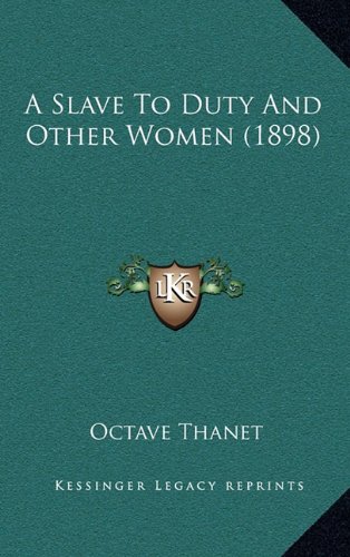 A Slave To Duty And Other Women (1898) (9781164280217) by Thanet, Octave