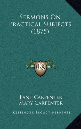Sermons On Practical Subjects (1875) (9781164280309) by Carpenter, Lant