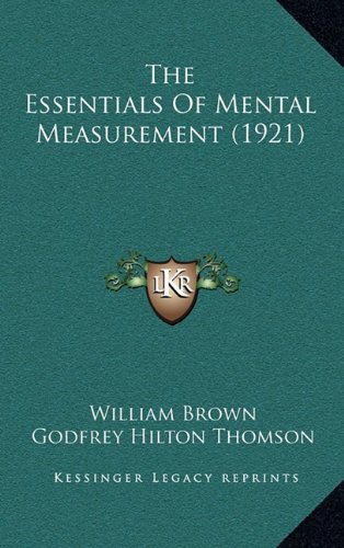 The Essentials Of Mental Measurement (1921) (9781164281122) by Brown, William; Thomson, Godfrey Hilton