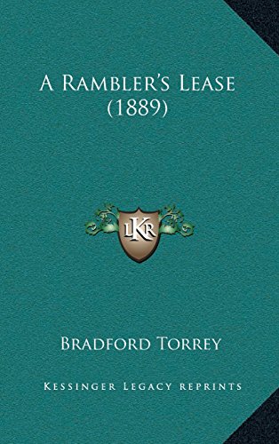 A Ramblerâ€™s Lease (1889) (9781164281474) by Torrey, Bradford