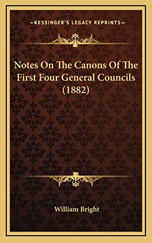 Notes On The Canons Of The First Four General Councils (1882) (9781164281832) by Bright, William