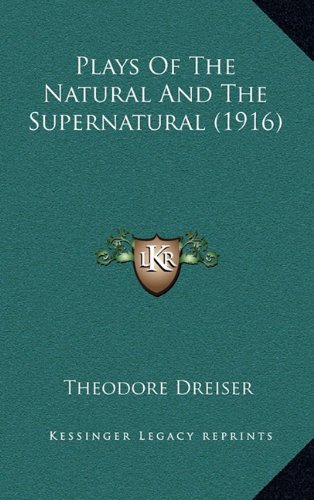 Plays Of The Natural And The Supernatural (1916) (9781164282419) by Dreiser, Theodore