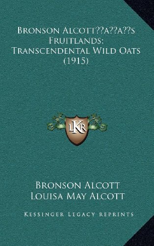 Bronson Alcottâ€™s Fruitlands; Transcendental Wild Oats (1915) (9781164284437) by Alcott, Bronson; Alcott, Louisa May